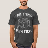 I Hit Things With Sticks Drum Drummer  Funny Tシャツ (正面)