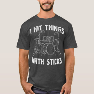 I Hit Things With Sticks Drum Drummer  Funny Tシャツ