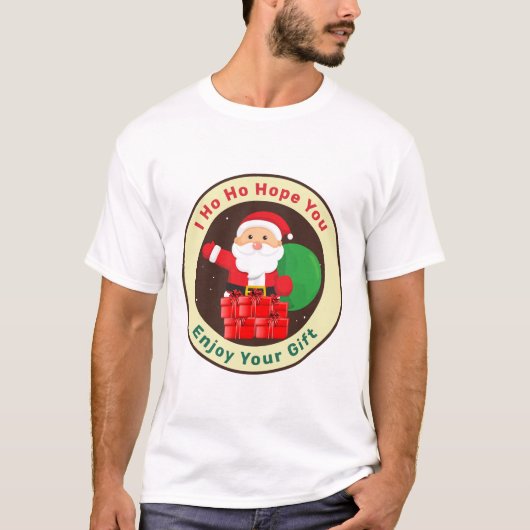I Ho Ho Hope You Enjoy Your Gift  Tシャツ (正面)