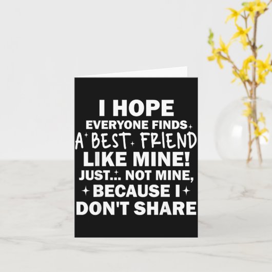 I Hope Everyone Finds A Friend Like Mine Just Not カード (黄色い花)