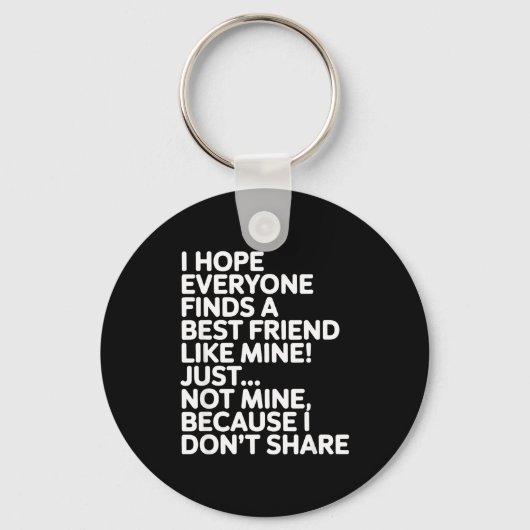 I Hope Everyone Finds A Friend Like Mine Just Not  キーホルダー (正面)