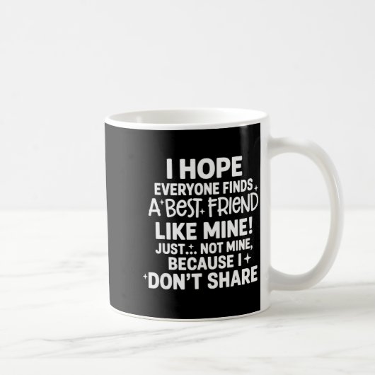 I Hope Everyone Finds A Friend Like Mine Just Not コーヒーマグカップ (右)
