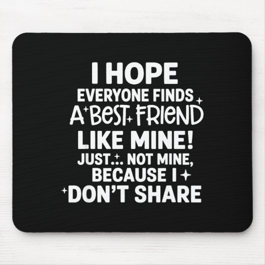 I Hope Everyone Finds A Friend Like Mine Just Not  マウスパッド (正面)