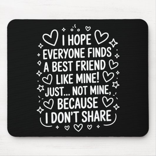 I Hope Everyone Finds A Friend Like Mine Just Not  マウスパッド (正面)