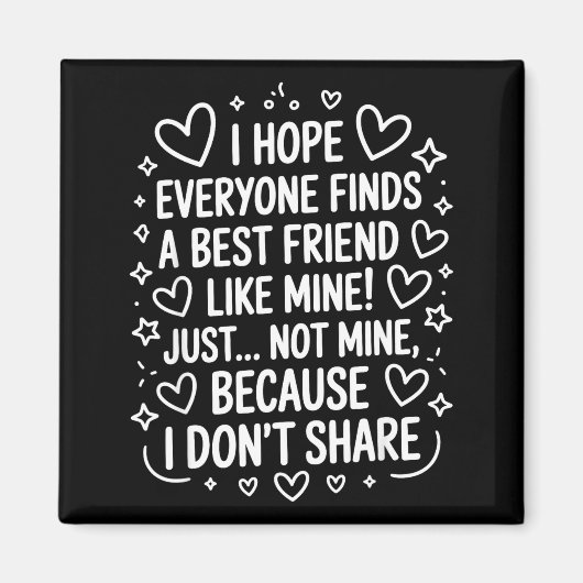 I Hope Everyone Finds A Friend Like Mine Just Not  マグネット (正面)