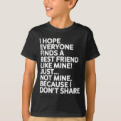 I Hope Everyone Finds A Friend Like Mine Just Not  Tシャツ (正面)