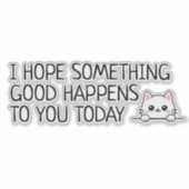  I Hope Something Good Happens to You Today シール (正面)