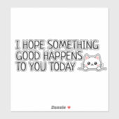  I Hope Something Good Happens to You Today シール (シート)