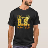 I Hope This Bachelors Degree College Graduation BS Tシャツ (正面)