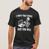 I Hope This Email Finds You Well Skeleton Tシャツ (正面)