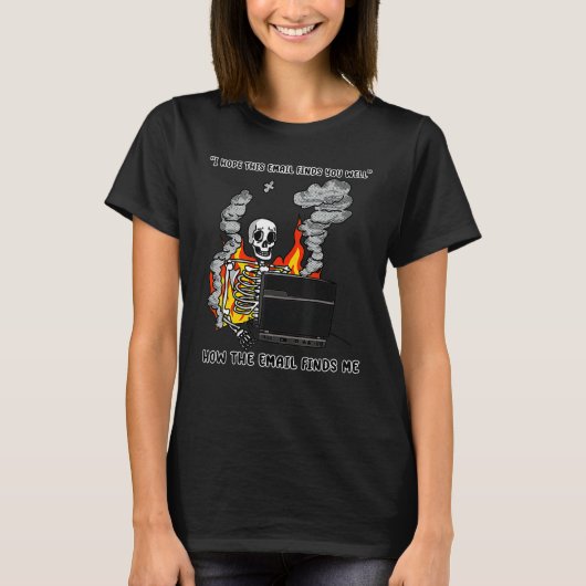 I Hope This Email Finds You Well Skeleton Tシャツ (正面)