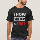 I Hope This Was A Fart Fart Humor Tシャツ (正面)
