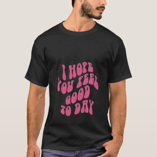 I Hope You Feel Good Today Aesthetic Trendy Pul Tシャツ