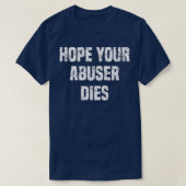 I Hope Your Abuser Dies  Tシャツ (デザイン正面)