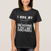 I Hug My Dachshund Tシャツ (正面)