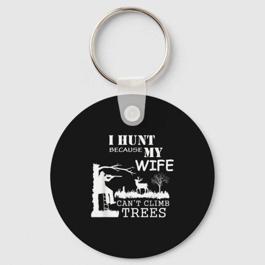 I Hunt Because My Wife Can't Climb Trees キーホルダー (正面)