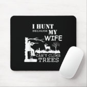 I Hunt Because My Wife Can't Climb Trees  マウスパッド (マウス)