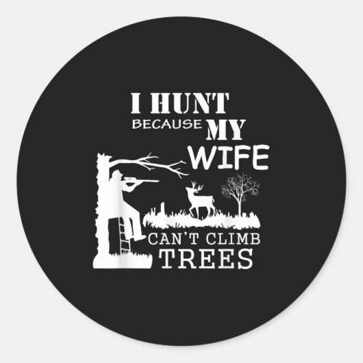 I Hunt Because My Wife Can't Climb Trees  ラウンドシール (正面)