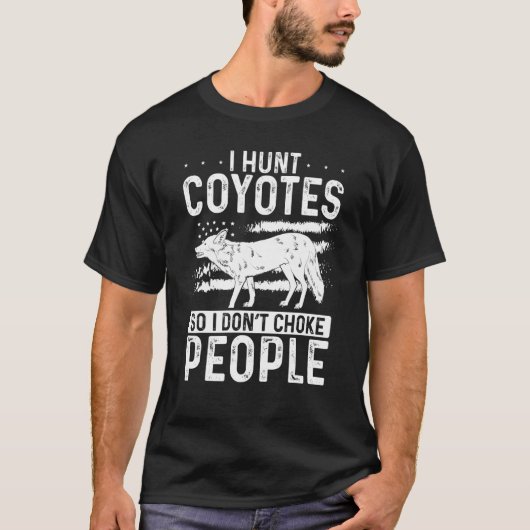 I Hunt Coyotes So I Don't Choke People Coyote Hunt Tシャツ (正面)