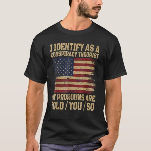 i identify as a conspiracy theorist my pronoun are tシャツ (正面)