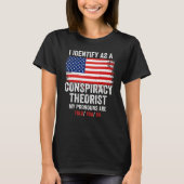 I Identify As A Conspiracy Theorist My Pronouns Ar Tシャツ (正面)