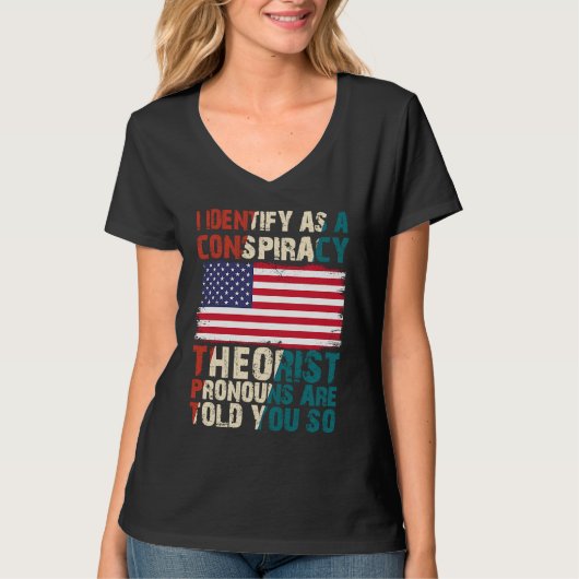 I Identify As A Conspiracy Theorist Pronouns Are T Tシャツ (正面)