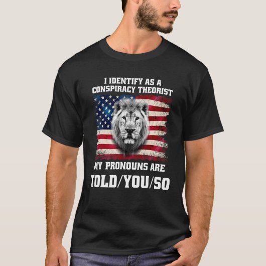 I identify As a Conspiracy Theorist Pronouns Are T Tシャツ (正面)