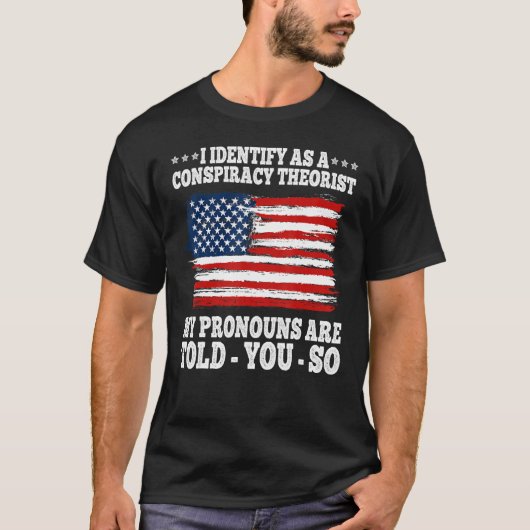 I Identify As A Conspiracy Theorist Pronouns Are T Tシャツ (正面)