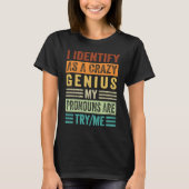 I Identify As A Crazy Genius My Pronouns Are TryMe Tシャツ (正面)