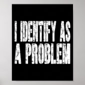 I Identify As A Problem Funny Humor Joke Sarcastic ポスター (正面)