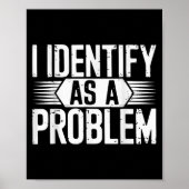 I Identify As A Problem Funny Sarcastic  ポスター (正面)