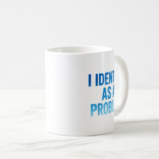I Identify As A Problem Funny Sarcastic Humor Sayi コーヒーマグカップ (正面右)