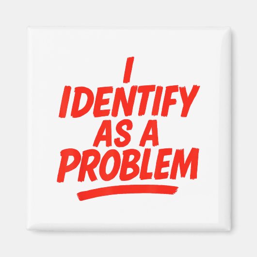 I Identify As A Problem Funny Sarcastic Humor Sayi マグネット (正面)