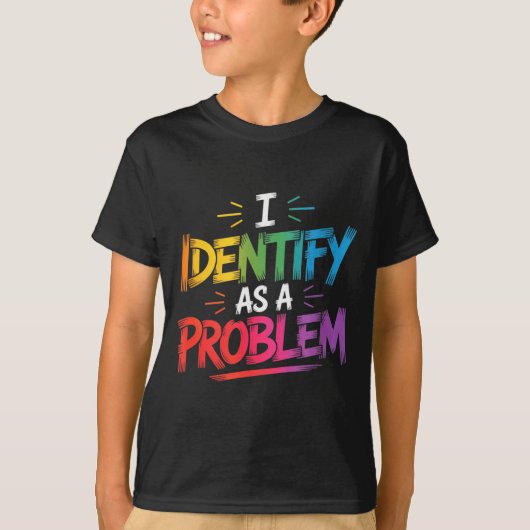I Identify As A Problem Funny Sarcastic Humor Sayi Tシャツ (正面)