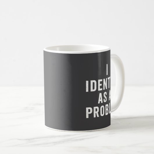 I Identify As A Problem Funny Sarcastic Saying Hum コーヒーマグカップ (正面右)