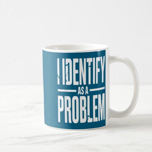 I Identify As A Problem Funny Sarcastic Saying Hum コーヒーマグカップ (右)