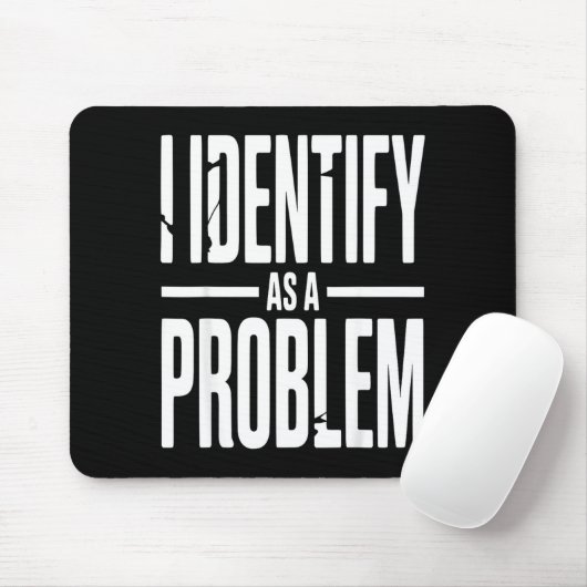 I Identify As A Problem Funny Sarcastic Saying Hum マウスパッド (マウス)