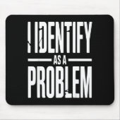 I Identify As A Problem Funny Sarcastic Saying Hum マウスパッド (正面)