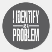 I Identify As A Problem Funny Sarcastic Saying Hum ラウンドシール (正面)