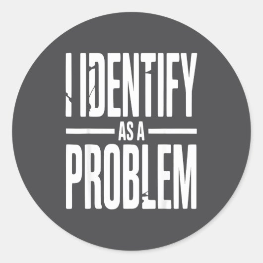 I Identify As A Problem Funny Sarcastic Saying Hum ラウンドシール (正面)