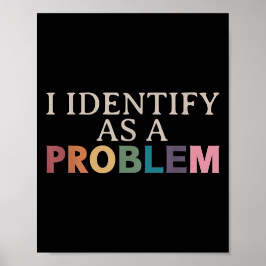 I Identify As A Problem - Sarcastic Funny Quote  ポスター (正面)