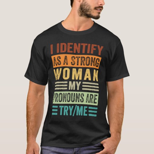 I Identify As A Strong Woman My Pronouns Are TryMe Tシャツ (正面)
