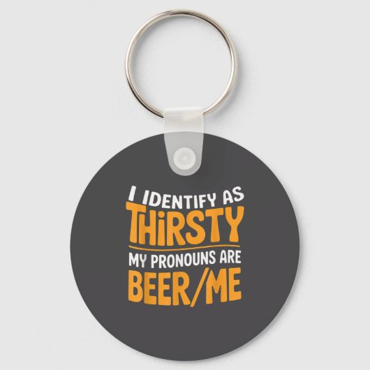 I Identify As Thirsty My Pronouns Are Beer_me キーホルダー (正面)