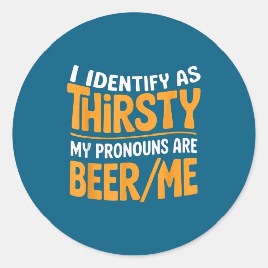 I Identify As Thirsty My Pronouns Are Beer_me  ラウンドシール (正面)
