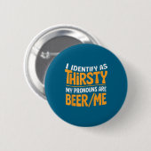 I Identify As Thirsty My Pronouns Are Beer_me 缶バッジ (正面&裏面)