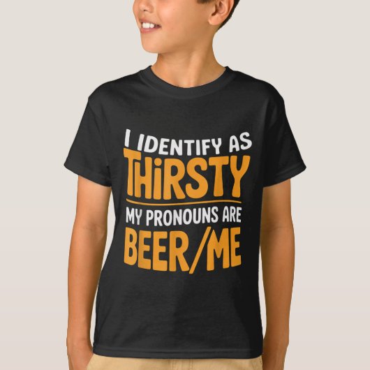 I Identify As Thirsty My Pronouns Are Beer_me  Tシャツ (正面)