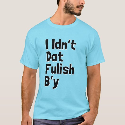 I Idn't Dat Fulish B'y (Newfie句) Tシャツ (正面)