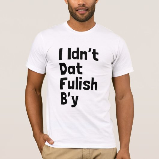 I Idn't Dat Fulish B'y (Newfie句) Tシャツ (正面)