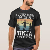 I Jump Rope Like A Ninja In Training Jumping Rope Tシャツ (正面)