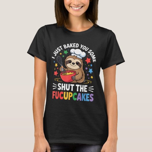 I Just Baked You Some Shut The Fucupcakes Funny Sl Tシャツ (正面)